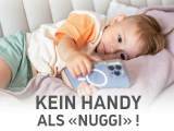 Kein Handy als "Nuggi"